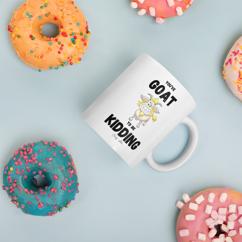 n. You’ve GOAT To Be Kidding: White glossy mug