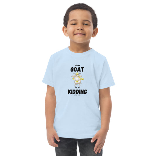 You’ve GOAT To Be Kidding: Toddler jersey t-shirt