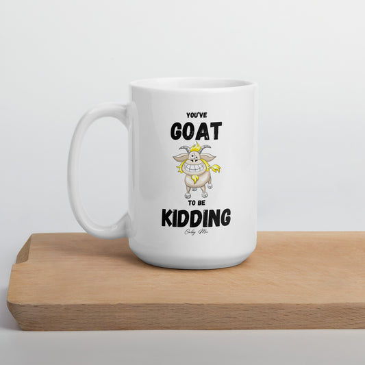 n. You’ve GOAT To Be Kidding: White glossy mug